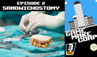 Game Make Corp – Episode 2 – Sandwichostomy