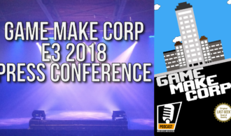 Game Make Corp – Episode 9 – E3 2018 Press Conference