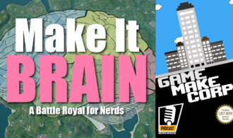 Game Make Corp – Episode 15 – Make It Brain