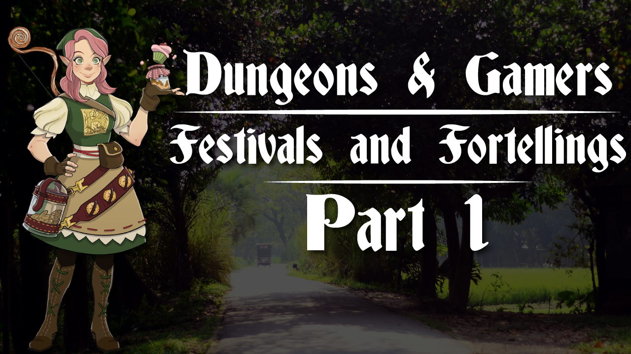 Dungeons and Gamers – Episode 01 – Festivals and Foretellings – Part 1