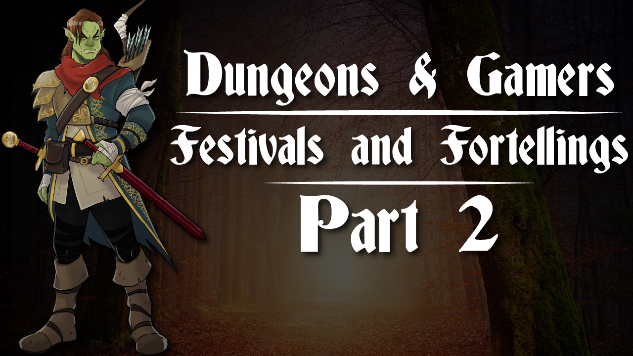 Dungeons and Gamers – Episode 02 – Festivals and Foretellings – Part 2
