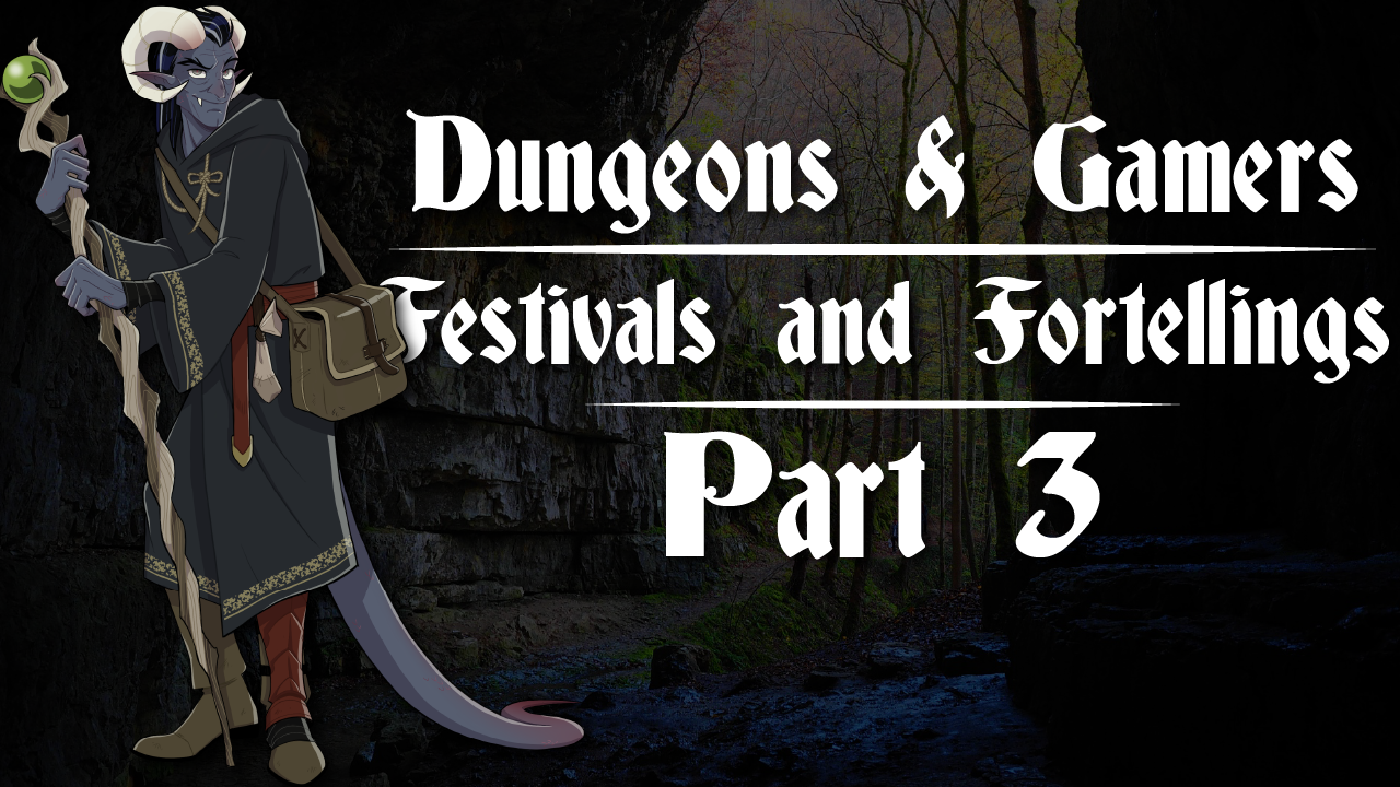 Dungeons and Gamers – Episode 03 – Festivals and Foretellings – Part 3