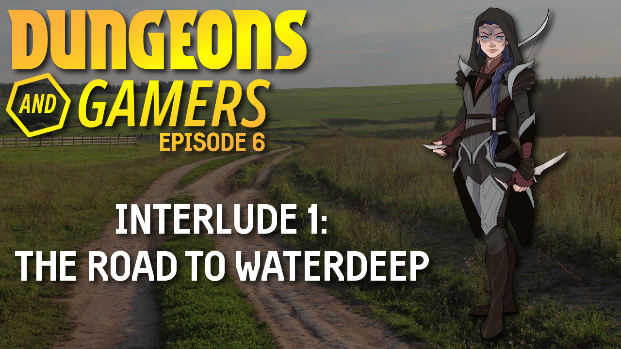 Dungeons and Gamers – Episode 06 – Interlude 01: The Road to Waterdeep