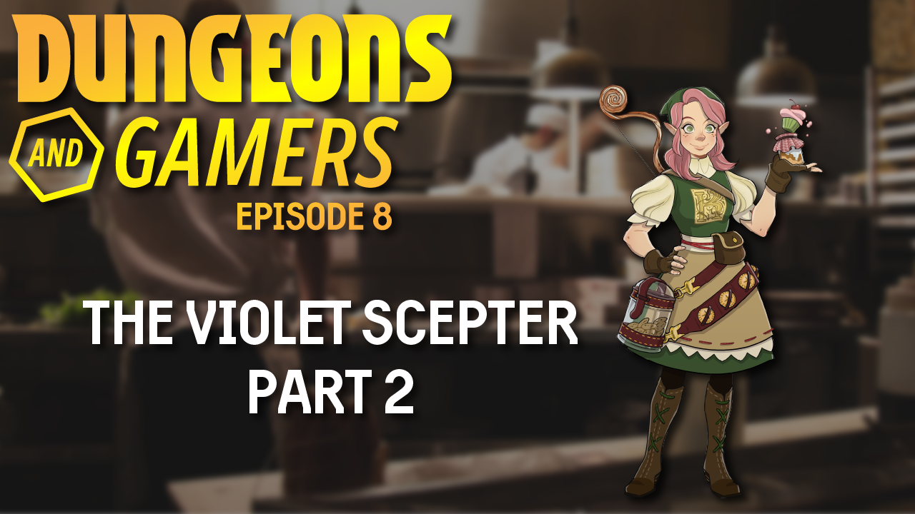 Dungeons and Gamers – Episode 08 – The Violet Scepter – Part 2