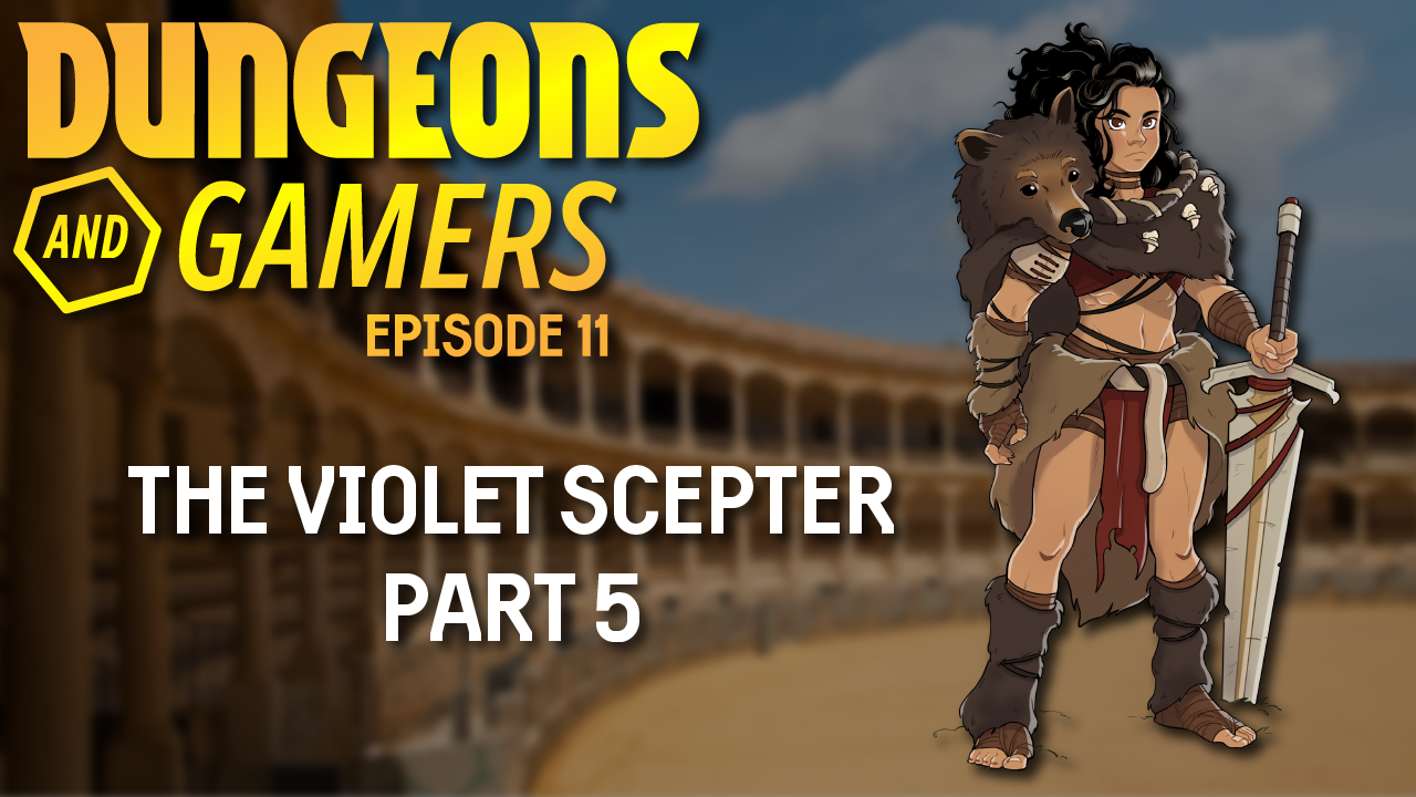 Dungeons and Gamers – Episode 11 – The Violet Scepter – Part 5