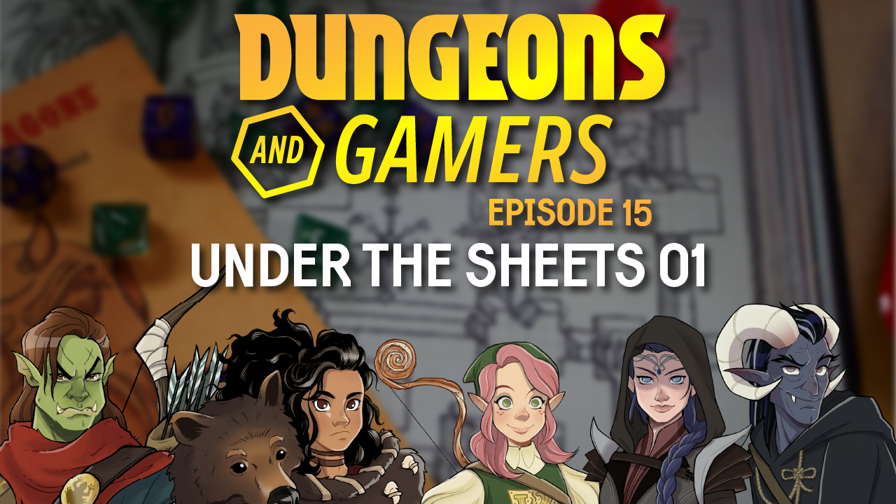 Dungeons and Gamers – Episode 15 – Under the Sheets 01