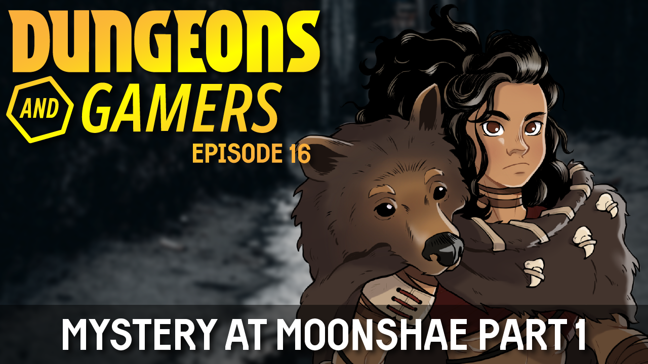 Dungeons and Gamers – Episode 16 – Mystery at Moonshae – Part 01