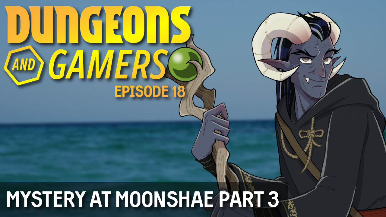 Dungeons and Gamers – Episode 18 – Mystery at Moonshae – Part 03