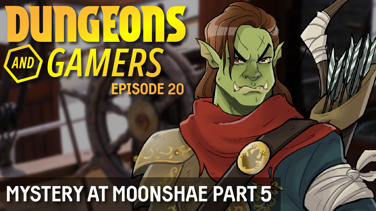 Dungeons and Gamers – Episode 20 – Mystery at Moonshae – Part 05