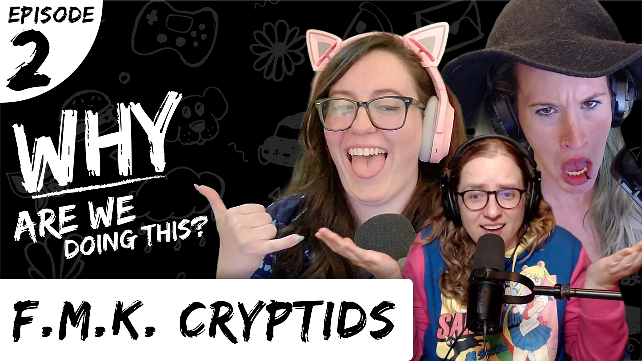 Why Are We Doing This – Episode 02 – F.M.K. Crypids