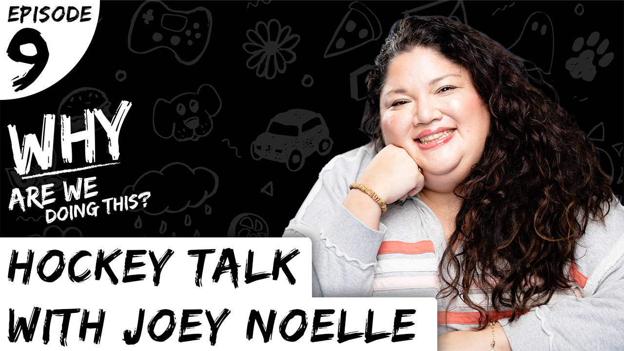 Why Are We Doing This – Episode 09 – Hockey Talk with Joey Noelle