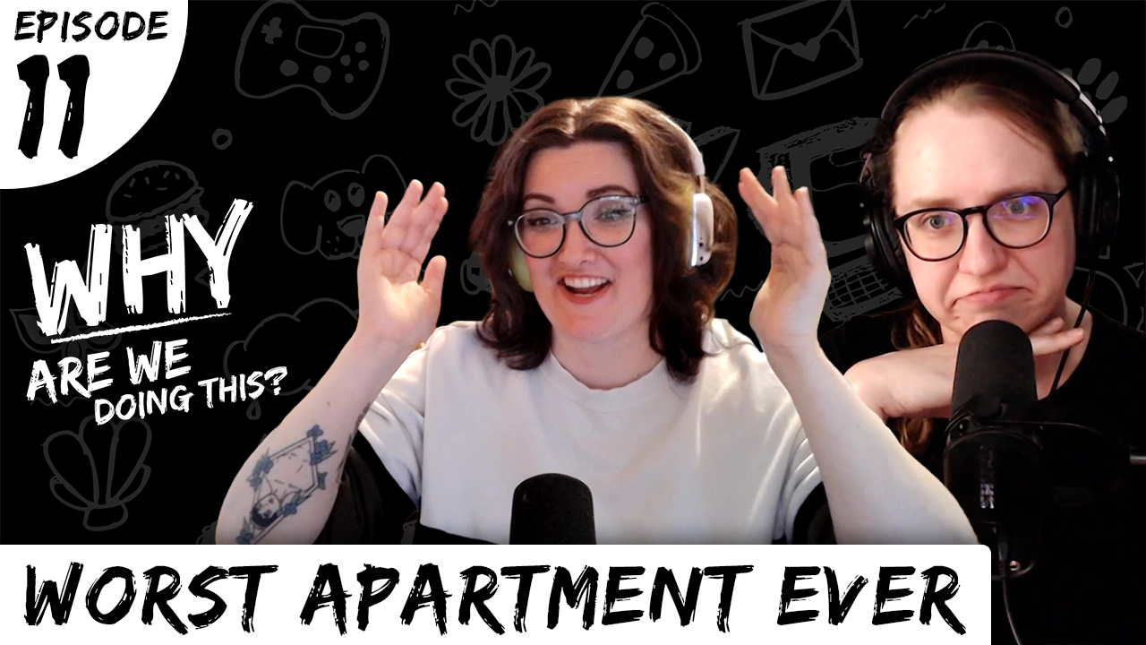 Why Are We Doing This – Episode 11 – Worst Apartment Ever (Video)